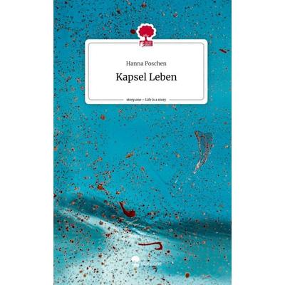 Kapsel Leben. Life is a Story - story.one, Gebundene Ausgabe von Hanna Poschen, Story.one publishing, 978-3-7108-7605-9