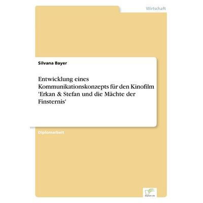 Entwicklung eines Kommunikationskonzepts für den Kinofilm 'Erkan & Stefan und die Mächte der Finsternis'; Taschenbuch von Silvana Bayer, GRIN,
