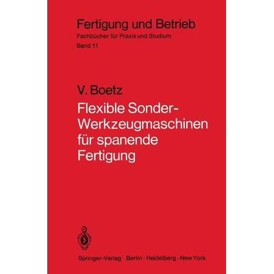 Flexible Sonder-Werkzeugmaschinen für spanende Fertigung, Taschenbuch von V. Boetz, Springer Berlin, 978-3-540-09367-1