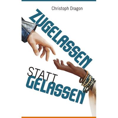 Zugelassen statt gelassen, Taschenbuch von Christoph Dragon, BoD – Books on Demand, 978-3-7504-4973-2
