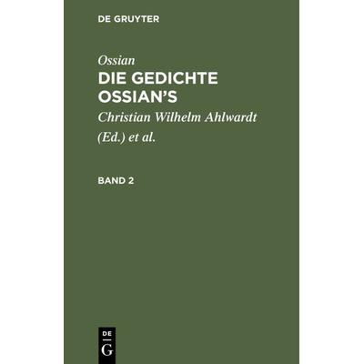 Die Gedichte Ossian’s. Band 2, Gebundene Ausgabe von Ossian, De Gruyter, 978-3-11-129390-5
