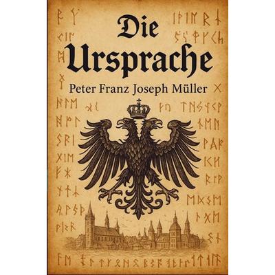 Die Ursprache, Taschenbuch von Peter Franz Joseph Müller, Bookmundo, 978-94-038-5370-3