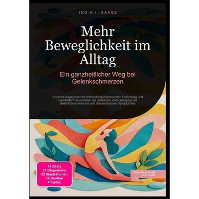 Mehr Beweglichkeit im Alltag: Ein ganzheitlicher Weg bei Gelenkschmerzen, Taschenbuch von Ino A.I. Saage, Epubli, 978-3-565-53135-6
