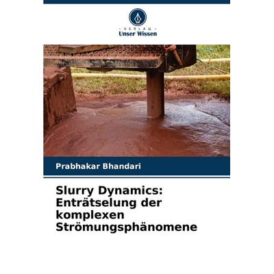 Slurry Dynamics: Enträtselung der komplexen Strömungsphänomene, Taschenbuch von Prabhakar Bhandari, Verlag Unser Wissen, 978-620-7-34010-1