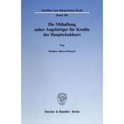 Die Mithaftung naher Angehöriger für Kredite des Hauptschuldners., Taschenbuch von Bettina Albers-Frenzel, Duncker & Humblot, 978-3-428-08560-6