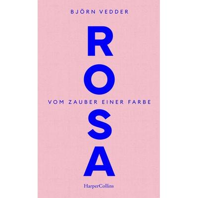 Rosa. Vom Zauber einer Farbe, Gebundene Ausgabe von Björn Vedder, HarperCollins Hardcover, 978-3-365-00483-8