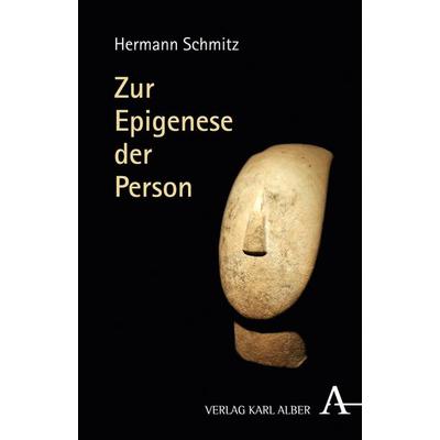 Zur Epigenese der Person, Gebundene Ausgabe von Hermann Schmitz, Verlag Karl Alber, 978-3-495-48868-3