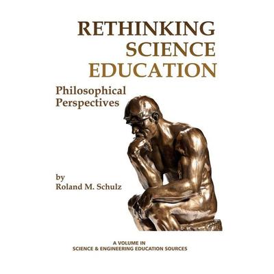 Rethinking Science Education, Gebundene Ausgabe von Roland M. Schulz, Information Age Publishing, 978-1-62396-715-4