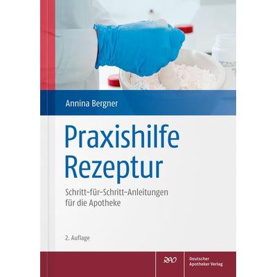 Praxishilfe Rezeptur, Taschenbuch von Annina Bergner, Deutscher Apotheker Verlag, 978-3-7692-7562-9