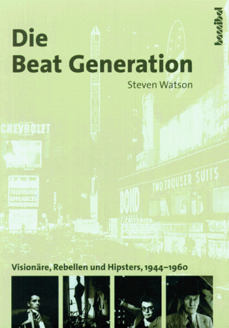 Steven Watson - Die Beat Generation : Visionäre, Rebellen und Hipster, 1944-1960 - Preis vom 09.10.2026 07:28:09 h