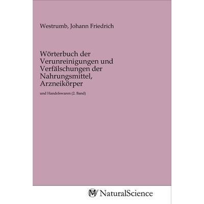 Wörterbuch der Verunreinigungen und Verfälschungen der Nahrungsmittel, Arzneikörper, Taschenbuch von , MV-NaturalScience, 978-3-96878-220-1