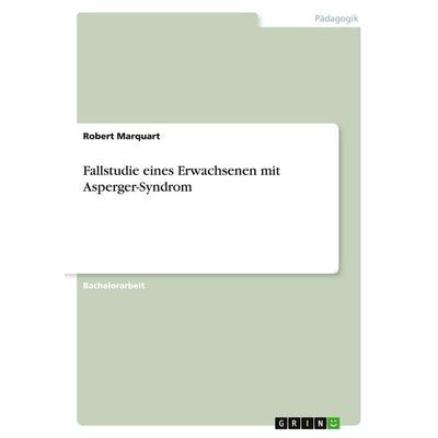 Fallstudie eines Erwachsenen mit Asperger-Syndrom, Taschenbuch von Robert Marquart, GRIN, 978-3-346-19587-6