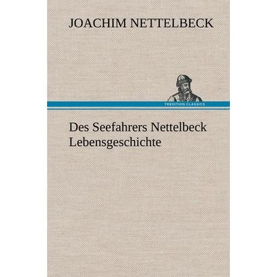 Des Seefahrers Nettelbeck Lebensgeschichte, Gebundene Ausgabe von Joachim Nettelbeck, Tredition, 978-3-8472-5798-1