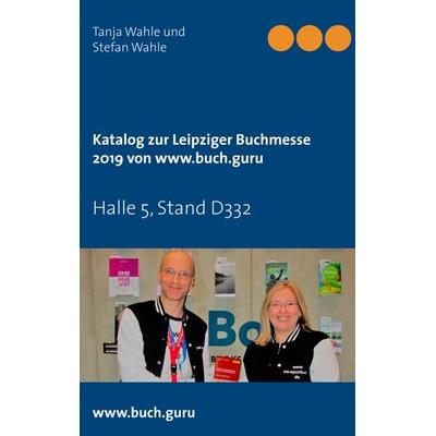 Katalog zur Leipziger Buchmesse 2019 von www.buch.guru, Taschenbuch von Tanja Wahle,Stefan Wahle, BoD – Books on Demand, 978-3-7481-7461-5