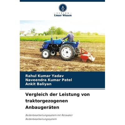 Vergleich der Leistung von traktorgezogenen Anbaugeräten, Taschenbuch von Rahul Kumar Yadav,Naveendra Kumar Patel,Ankit Baliyan, Verlag Unser Wissen,