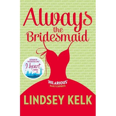 Always the Bridesmaid, Taschenbuch von Lindsey Kelk, HarperCollins, 978-0-00-758233-4