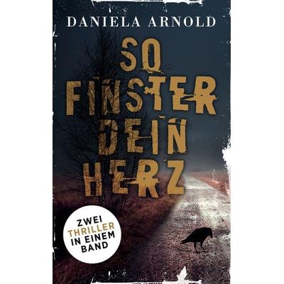 So finster dein Herz, Taschenbuch von Daniela Arnold, BoD – Books on Demand, 978-3-7448-5492-4
