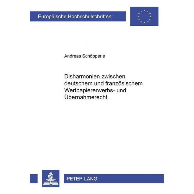 Peter Lang Disharmonien zwischen deutschem und französischem Wertpapiererwerbs- und Übernahmerecht (Deutsch, Softcover, Andreas Schöpperle) (56029191)