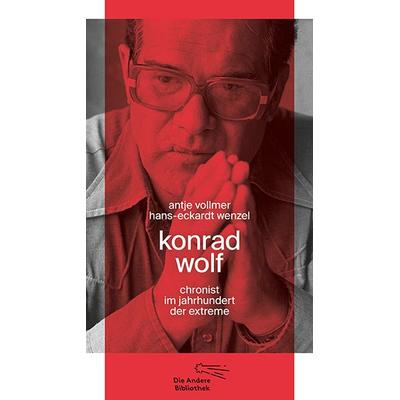 Konrad Wolf, Gebundene Ausgabe von Antje Vollmer,Hans-Eckardt Wenzel, AB - Die Andere Bibliothek, 978-3-8477-0416-4