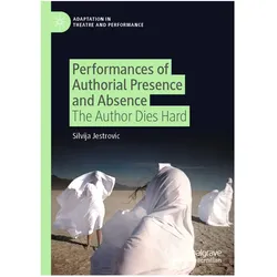 Performances of Authorial Presence and Absence, Fachbücher von Silvija Jestrovic