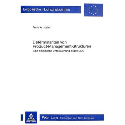 Determinanten von Product-Management-Strukturen, Taschenbuch von Franz Josten, Peter Lang GmbH, Internationaler Verlag der Wissenschaften,
