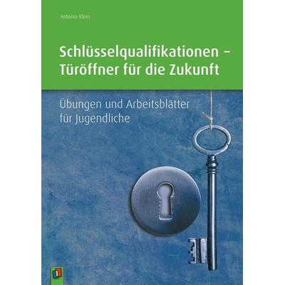 Schlüsselqualifikationen – Türöffner für die Zukunft, Taschenbuch von Antonia Klein-Nikolaidis, Verlag an der Ruhr, 978-3-8346-2780-3