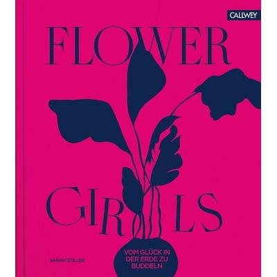 Flower Girls, Gebundene Ausgabe von Sarah Stiller, Callwey, 978-3-7667-2556-1