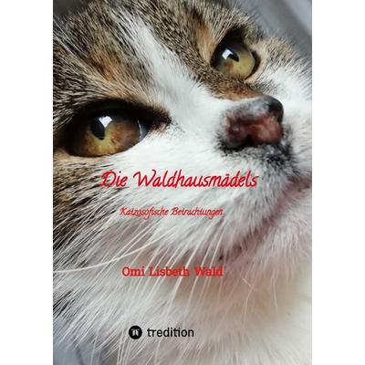 Die Waldhausmädels ,Tagebuchnotizen von Katze Lisbeth aus dem Leben mit ihrer Dosenöffnerin, Gebundene Ausgabe von Omi Lisbeth Wald, Tredition,