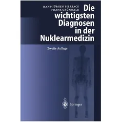Die wichtigsten Diagnosen in der Nuklearmedizin, Fachbücher von H.-J. Biersack, F. Grünwald