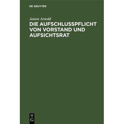 Die Aufschlusspflicht von Vorstand und Aufsichtsrat, Gebundene Ausgabe von Anton Arnold, De Gruyter Mouton, 978-3-11-260601-8