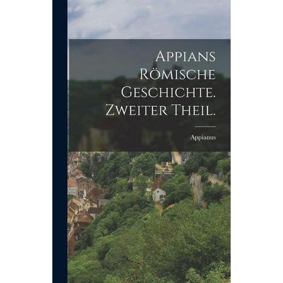 Appians römische Geschichte. Zweiter Theil., Gebundene Ausgabe von , British Library, Historical Print Editions, 978-1-01-581436-3