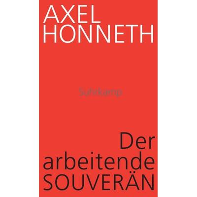 Der arbeitende Souverän, Gebundene Ausgabe von Axel Honneth, Suhrkamp, 978-3-518-58797-3