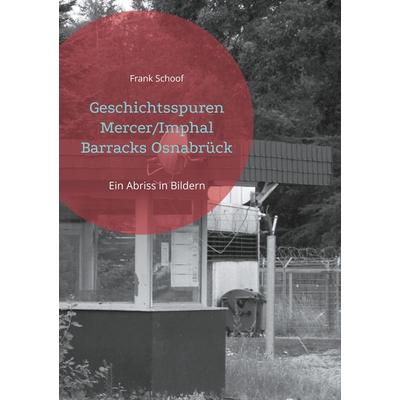 Geschichtsspuren Mercer/Imphal Barracks Osnabrück, Taschenbuch von Frank Schoof, BoD – Books on Demand, 978-3-7557-2582-4