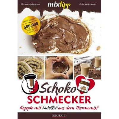 mixtipp Schoko-Schmecker: nutella-Rezepte aus dem Thermomix, Taschenbuch von , Lempertz Edition und Verlagsbuchhandlung, 978-3-96058-039-3