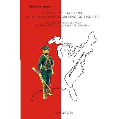 Hessische Soldaten im Amerikanischen Unabhängigkeitskrieg, Taschenbuch von Horst Kratzmann, Ancient Mail, 978-3-944198-74-3