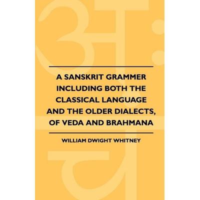 A Sanskrit Grammer Including Both the Classical Language and the Older Dialects, of Veda and Brahmana, Taschenbuch von William Dwight Whitney,