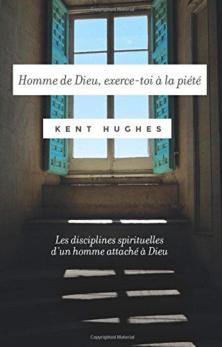 Kent Hughes - Homme de Dieu, exerce-toi à la piété: (Disciplines of a godly man) Les disciplines spirituelles d'un homme attaché à Dieu - Preis vom 17.10.2026 19:25:27 h