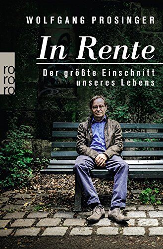 Wolfgang Prosinger - In Rente: Der größte Einschnitt unseres Lebens - Preis vom 06.10.2026 07:26:00 h
