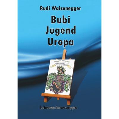 Bubi Jugend Uropa, Taschenbuch von Rudi Waizenegger, BoD – Books on Demand, 978-3-7528-4134-3