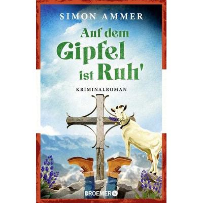 Auf dem Gipfel ist Ruh'; Taschenbuch von Simon Ammer, Droemer Knaur, 978-3-426-44855-7