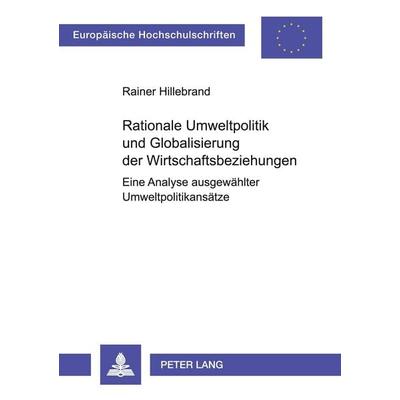 Rationale Umweltpolitik und Globalisierung der Wirtschaftsbeziehungen, Taschenbuch von Rainer Hillebrand, Peter Lang GmbH, Internationaler Verlag der