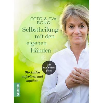 Selbstheilung mit den eigenen Händen, Taschenbuch von Otto Bong,Eva Bong, Scorpio Verlag, 978-3-95803-155-5