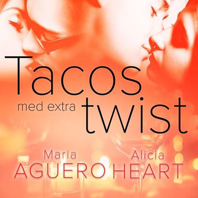 Tacos med extra twist - erotisk novell - Maria Aguero,Alicia Heart, Audio, 9788726956207
