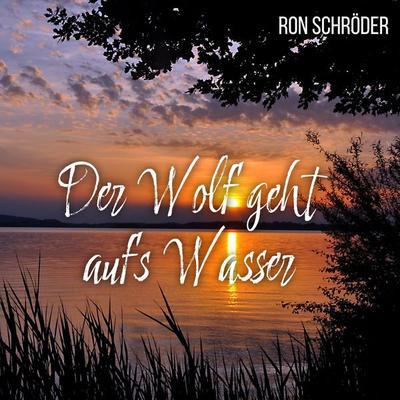 Der Wolf geht aufs Wasser - Ron Schröder, Audio, 4061707667718