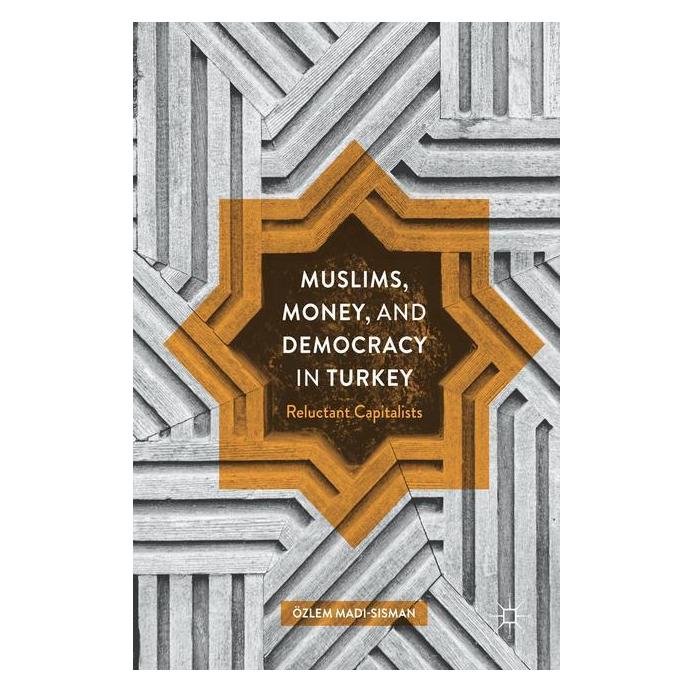 Springer Muslims, Money, and Democracy in Turkey (Englisch, Hardcover, Özlem Madi-Sisman) (15903206)