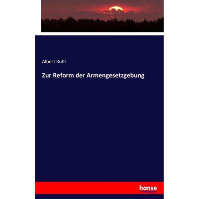 Zur Reform der Armengesetzgebung, Taschenbuch von Albert Rühl, Hansebooks, 978-3-7433-2632-3