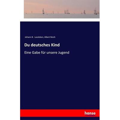 Du deutsches Kind, Taschenbuch von Johann B. Lassleben,Albert Reich, Hansebooks, 978-3-337-35983-6