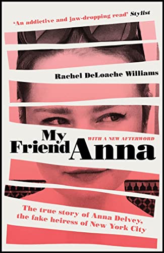 Rachel DeLoache Williams - My Friend Anna: The true story of the fake heiress of New York City - Preis vom 09.10.2026 07:28:09 h