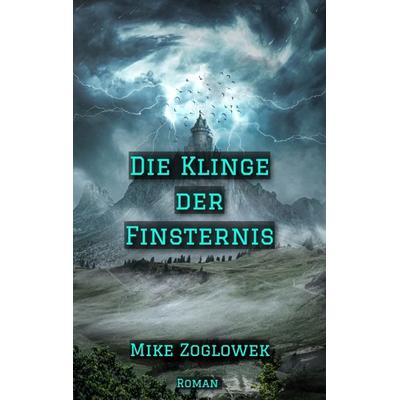 Die Klinge der Finsternis, Taschenbuch von Mike Zoglowek, Tredition, 978-3-347-58387-0