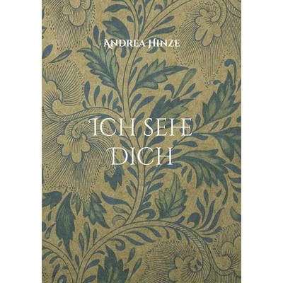Ich sehe Dich, Taschenbuch von Andrea Hinze, BoD – Books on Demand, 978-3-7557-4232-6